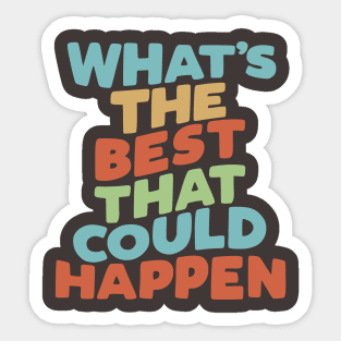 What's The Best That Could Happen Sticker